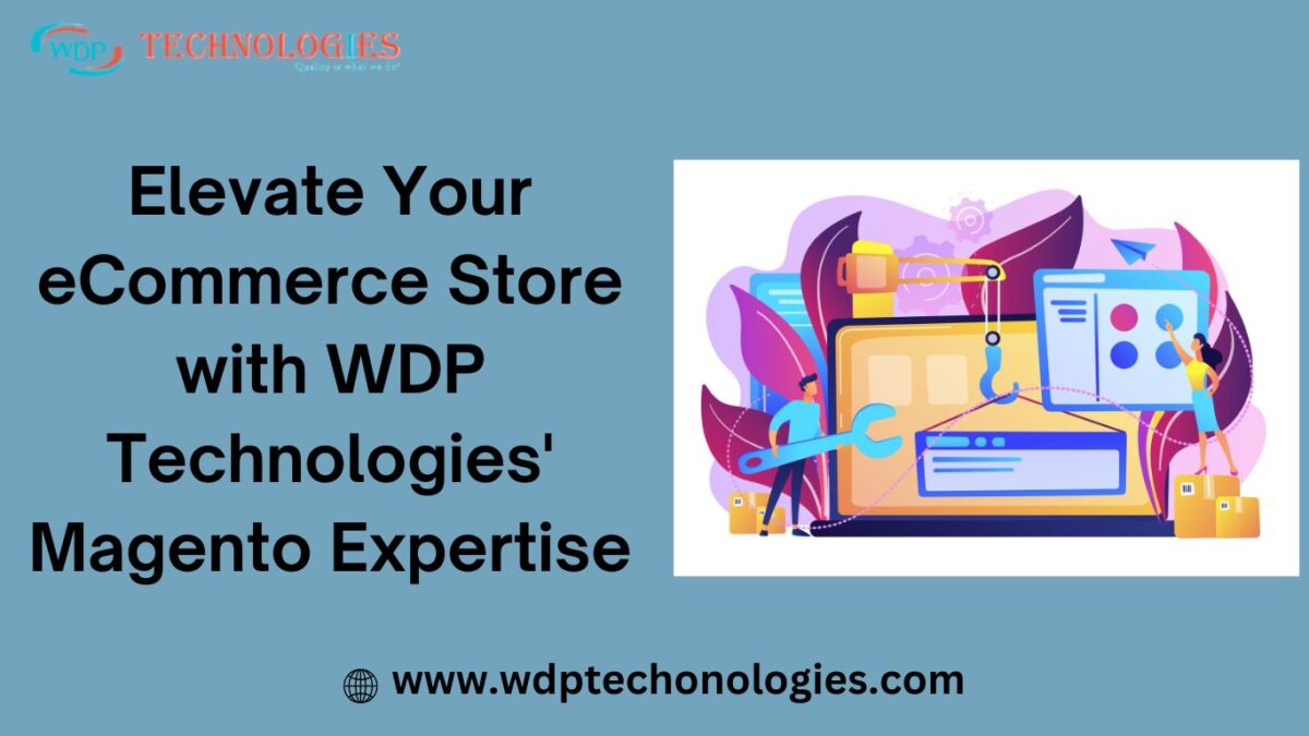 Elevate Your eCommerce Store with WDP Technologies' Magento Expertise