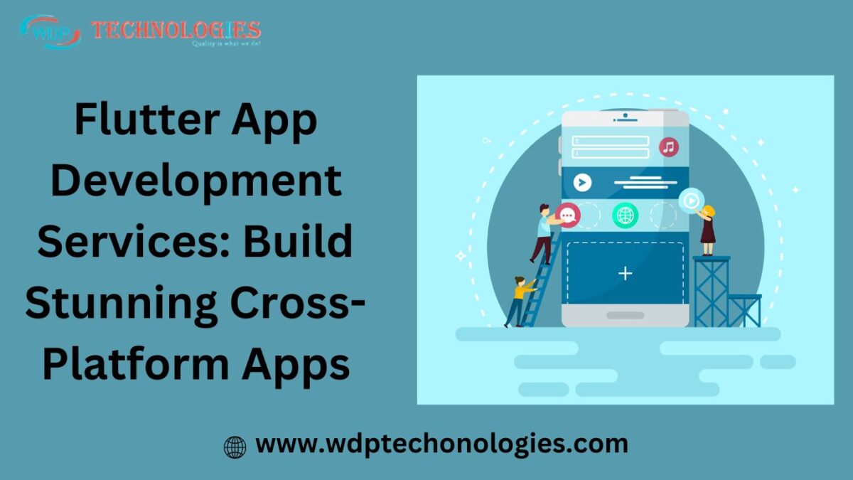 Flutter App Development Services: Build Stunning Cross-Platform Apps