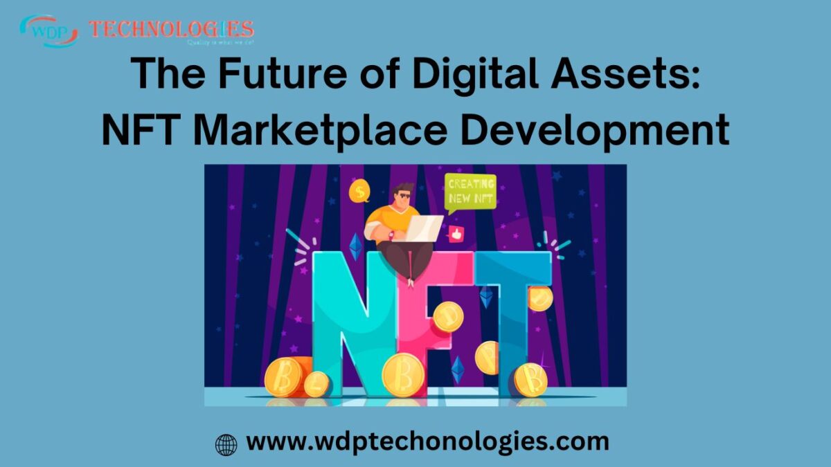 The Future of Digital Assets: NFT Marketplace Development