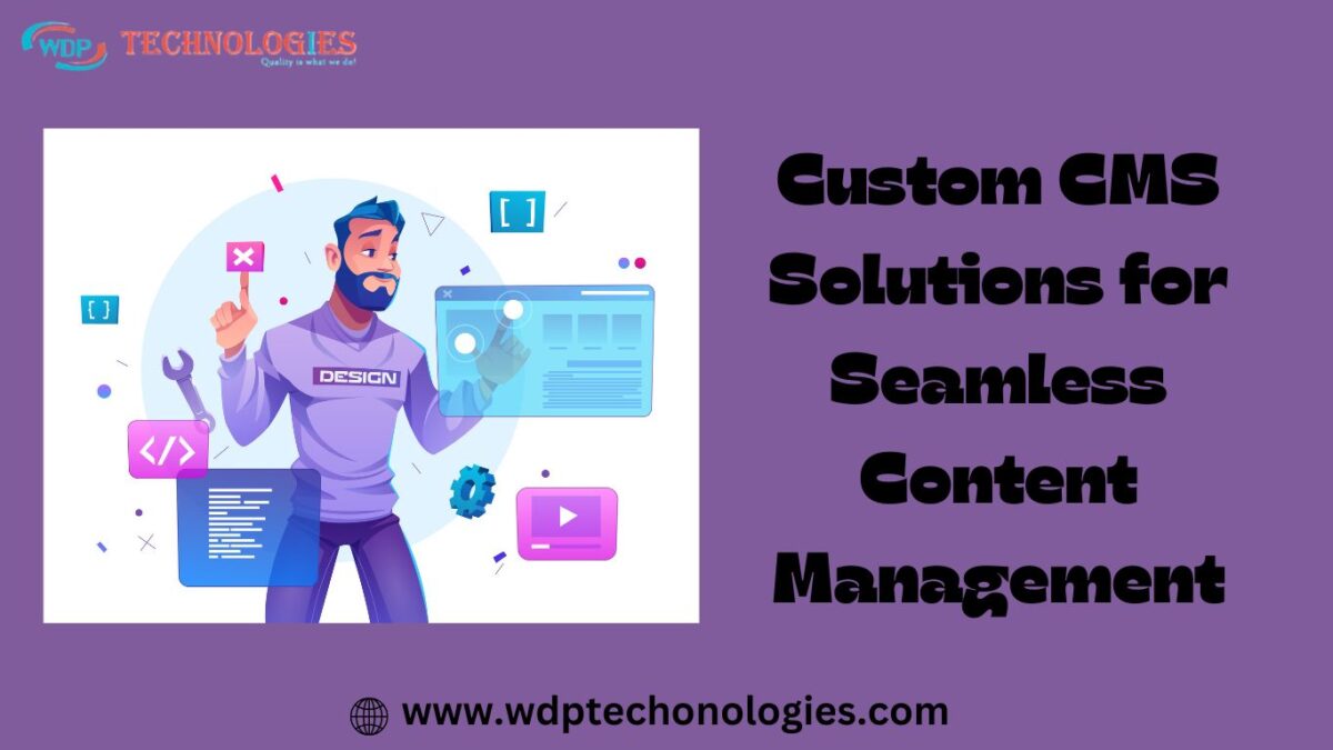 Custom CMS Solutions for Seamless Content Management