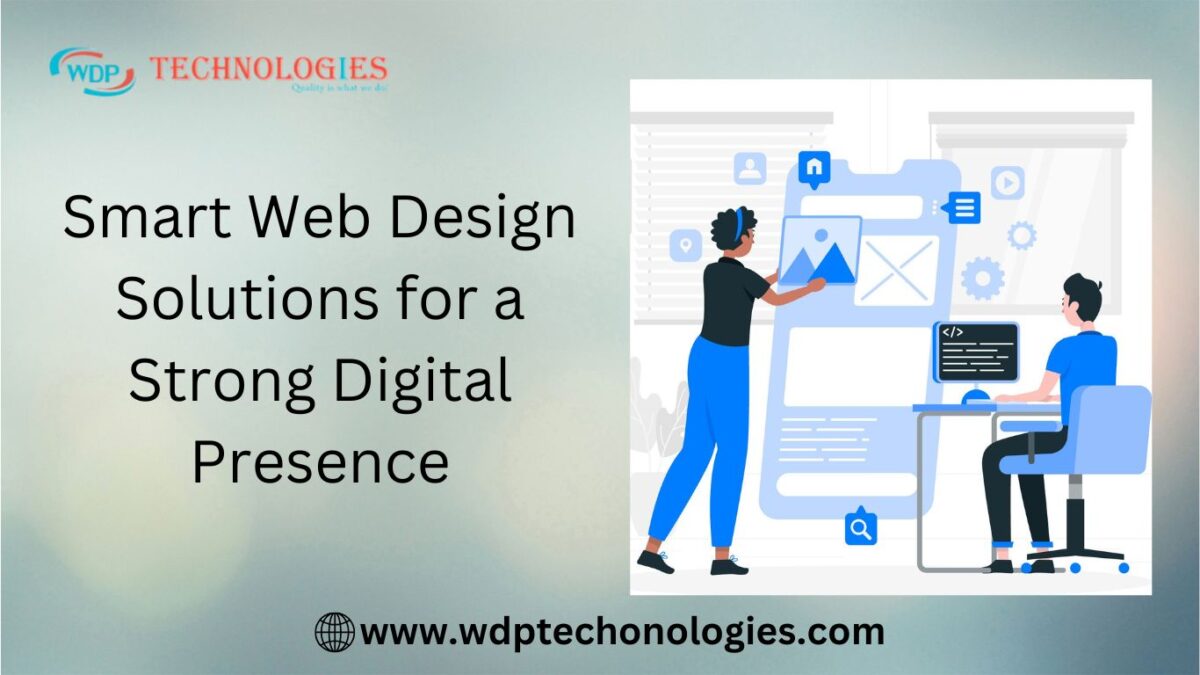 Smart Web Design Solutions for a Strong Digital Presence